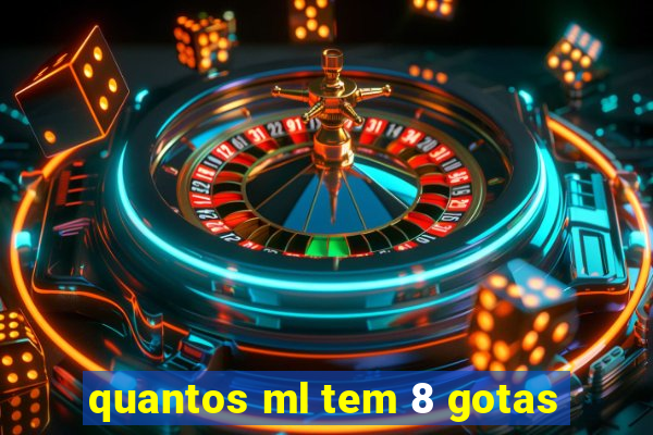 quantos ml tem 8 gotas